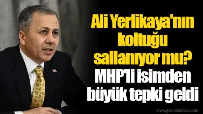 Ali Yerlikaya'nın koltuğu sallanıyor mu? MHP'li isimden büyük tepki geldi