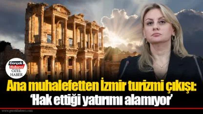 Ana muhalefetten İzmir turizmi çıkışı: ‘Hak ettiği yatırımı alamıyor’