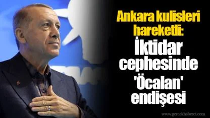 Ankara kulisleri hareketli: İktidar cephesinde 'Öcalan' endişesi