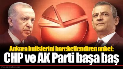 Ankara kulislerini hareketlendiren anket: CHP ve AK Parti başa baş