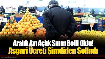 Aralık Ayı Açlık Sınırı Belli Oldu! Asgari Ücreti Şimdiden Solladı
