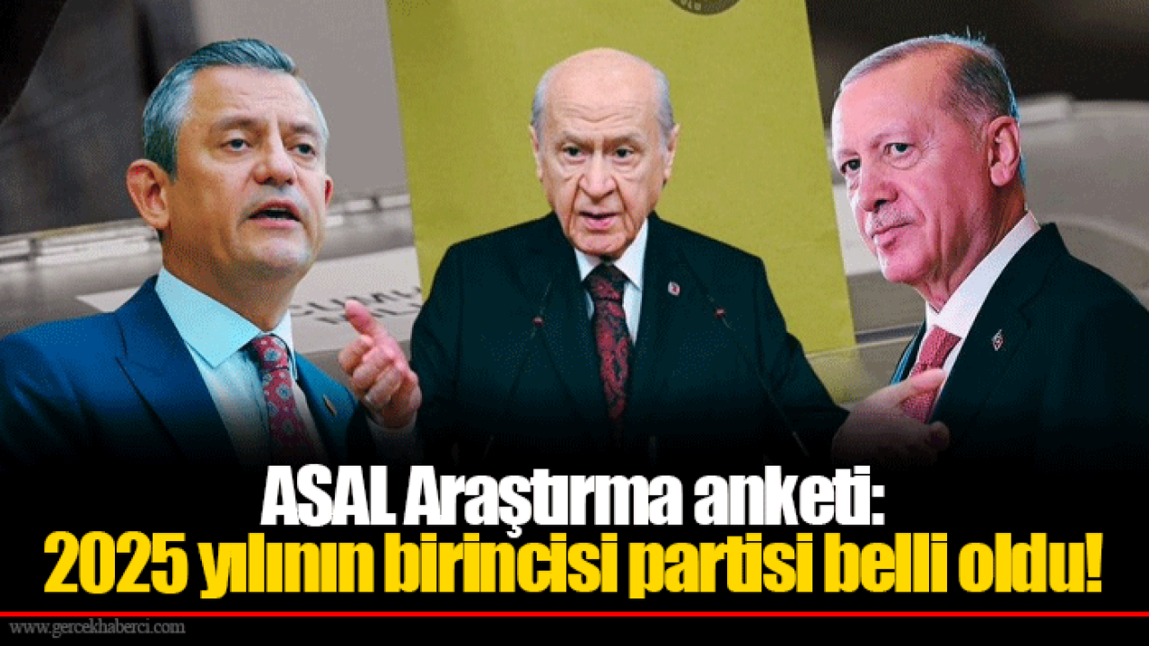 ASAL Araştırma anketi: 2025 yılının birincisi partisi belli oldu!