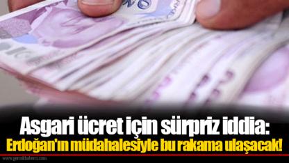 Asgari ücret için sürpriz iddia: Erdoğan'ın müdahalesiyle bu rakama ulaşacak!