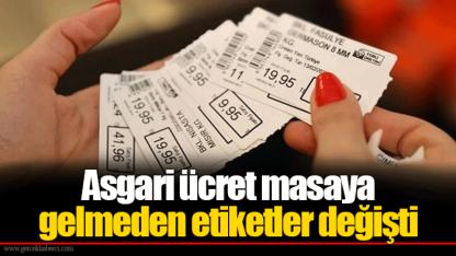 Asgari ücret masaya gelmeden etiketler değişti