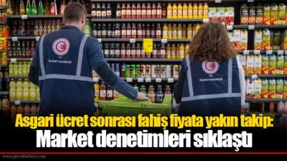 Asgari ücret sonrası fahiş fiyata yakın takip: Market denetimleri sıklaştı