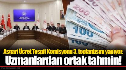 Asgari Ücret Tespit Komisyonu 3. toplantısını yapıyor: Uzmanlardan ortak tahmin!