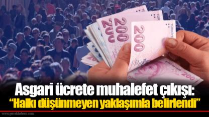 Asgari ücrete muhalefet çıkışı: “Halkı düşünmeyen yaklaşımla belirlendi”