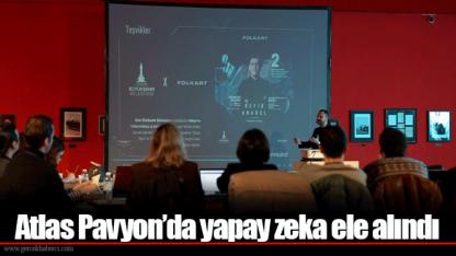 Atlas Pavyon’da yapay zeka ele alındı