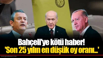 Bahçeli'ye kötü haber! 'Son 25 yılın en düşük oy oranı...'