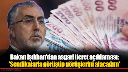 Bakan Işıkhan'dan asgari ücret açıklaması: 'Sendikalarla görüşüp görüşlerini alacağım'