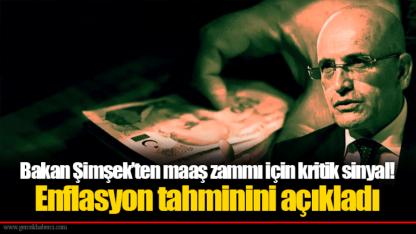 Bakan Şimşek’ten maaş zammı için kritik sinyal!  Enflasyon tahminini açıkladı