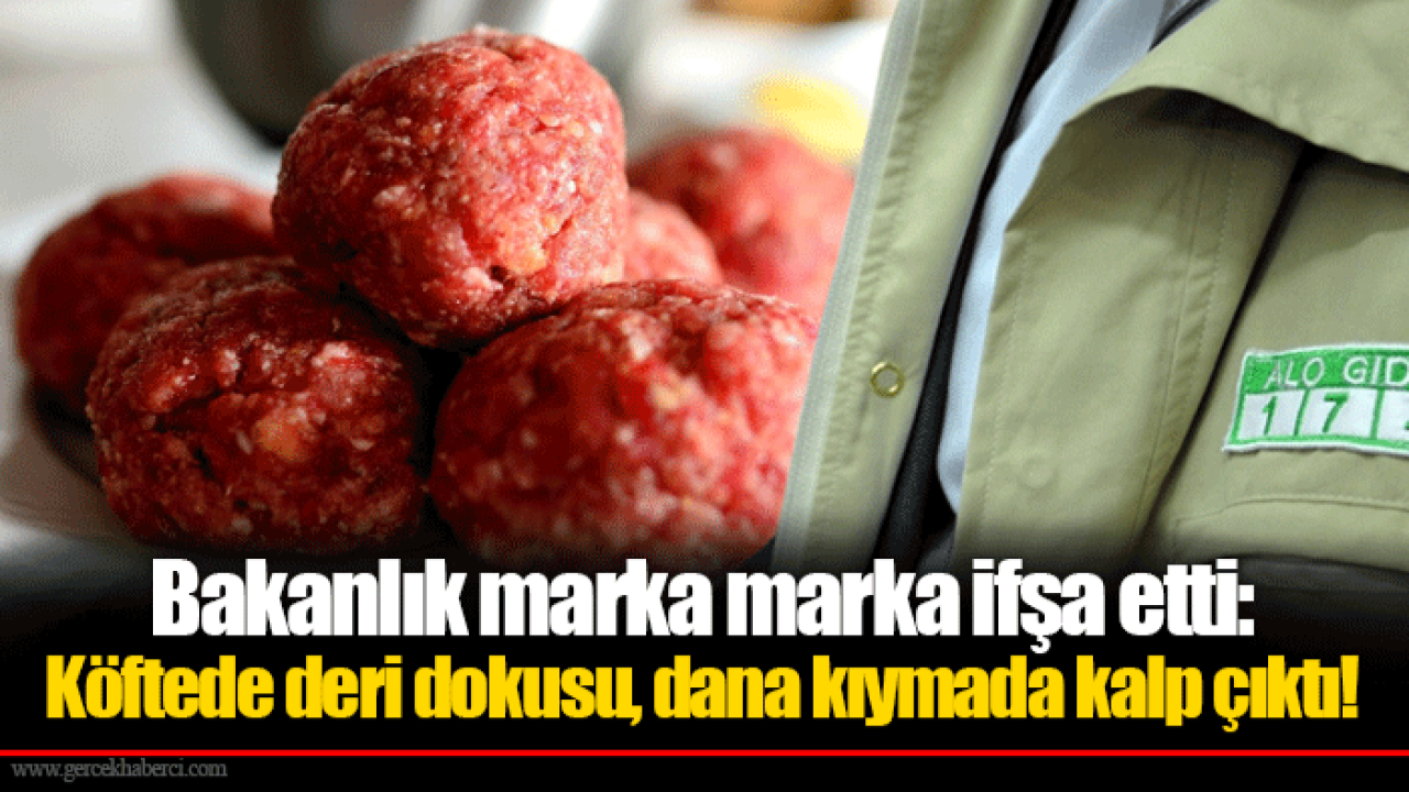 Bakanlık marka marka ifşa etti: Köftede deri dokusu, dana kıymada kalp çıktı!
