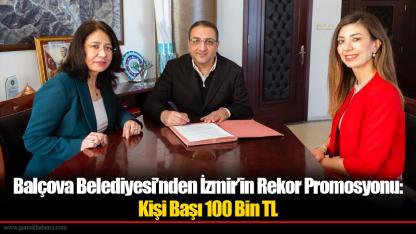 Balçova Belediyesi’nden İzmir’in Rekor Promosyonu: Kişi Başı 100 Bin TL