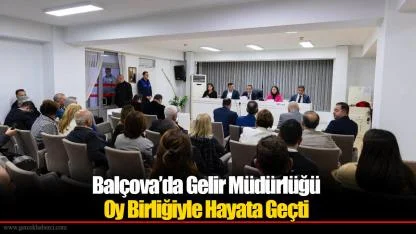 Balçova’da Gelir Müdürlüğü Oy Birliğiyle Hayata Geçti
