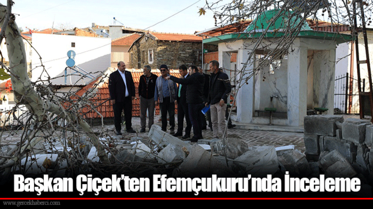 Başkan Çiçek’ten Efemçukuru’nda İnceleme