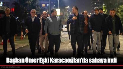 Başkan Ömer Eşki Karacaoğlan’da sahaya indi