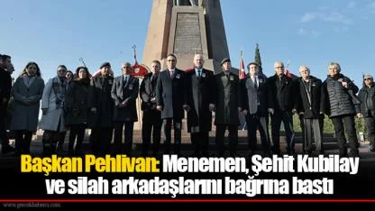 Başkan Pehlivan: Menemen, Şehit Kubilay ve silah arkadaşlarını bağrına bastı