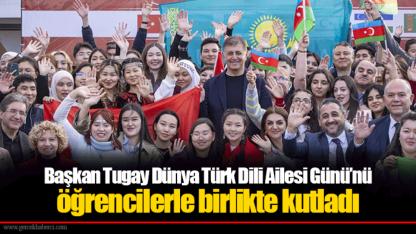 Başkan Tugay Dünya Türk Dili Ailesi Günü’nü öğrencilerle birlikte kutladı
