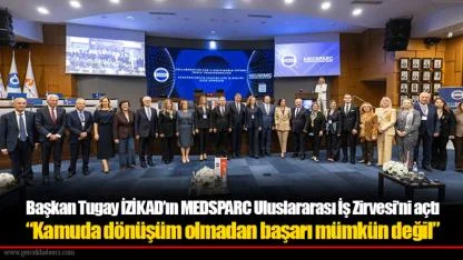 Başkan Tugay İZİKAD’ın MEDSPARC Uluslararası İş Zirvesi’ni açtı