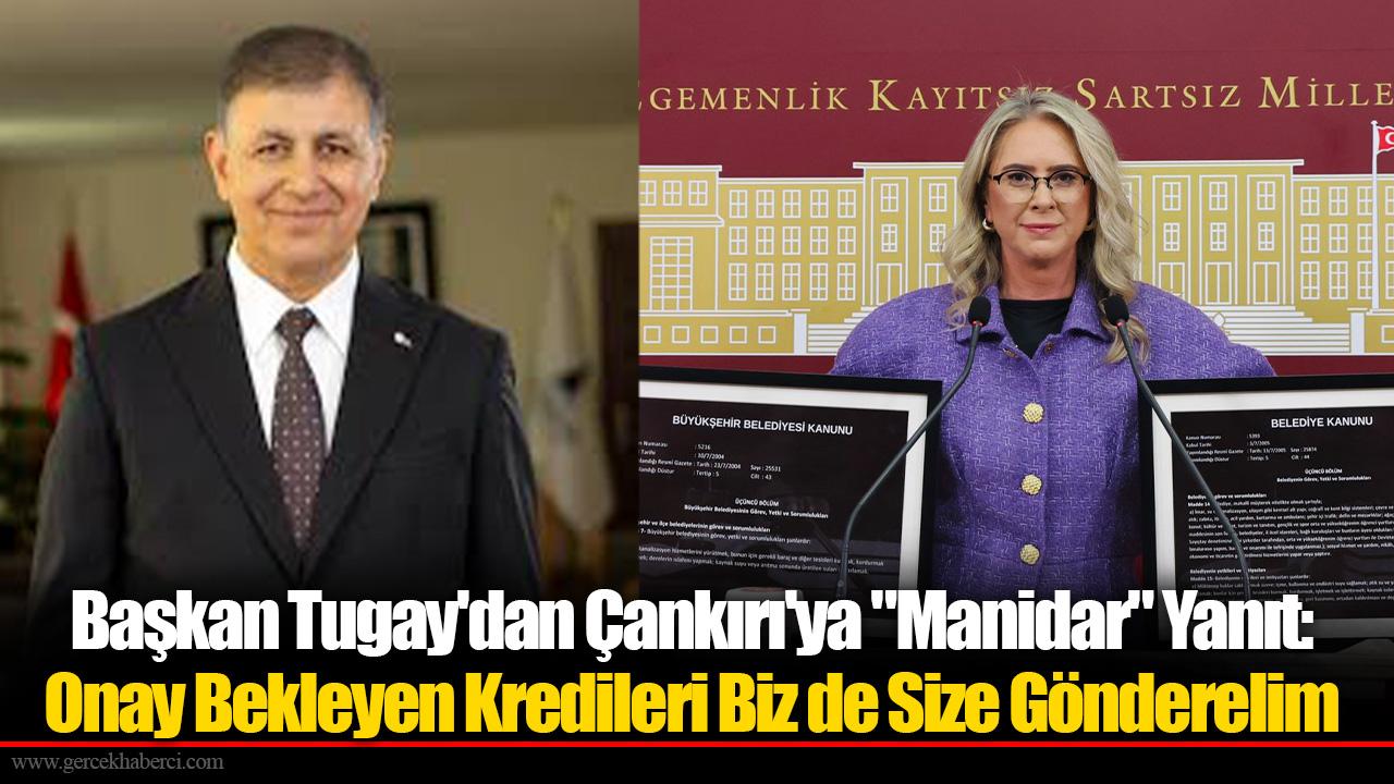 Başkan Tugay&#039;dan Çankırı&#039;ya &quot;Manidar&quot; Yanıt: Onay Bekleyen Kredileri Biz de Size Gönderelim