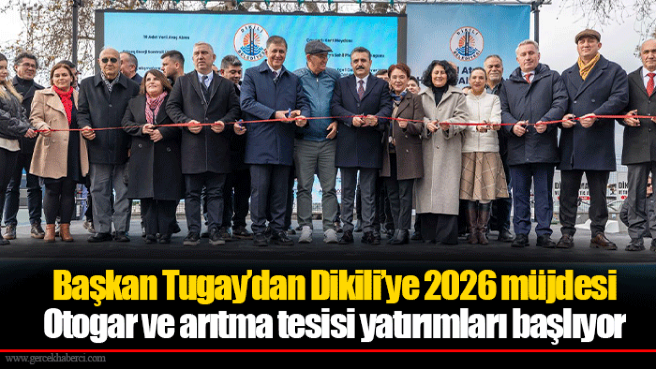 Başkan Tugay’dan Dikili’ye 2026 müjdesi
