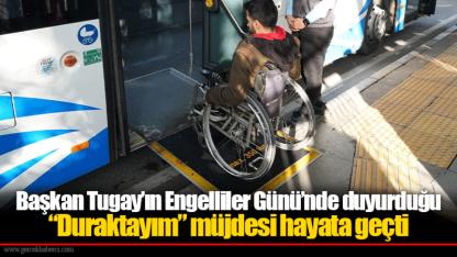 Başkan Tugay’ın Engelliler Günü’nde duyurduğu “Duraktayım” müjdesi hayata geçti