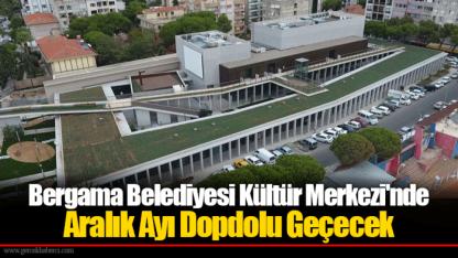Bergama Belediyesi Kültür Merkezi'nde Aralık Ayı Dopdolu Geçecek