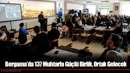 Bergama’da 137 Muhtarla Güçlü Birlik, Ortak Gelecek
