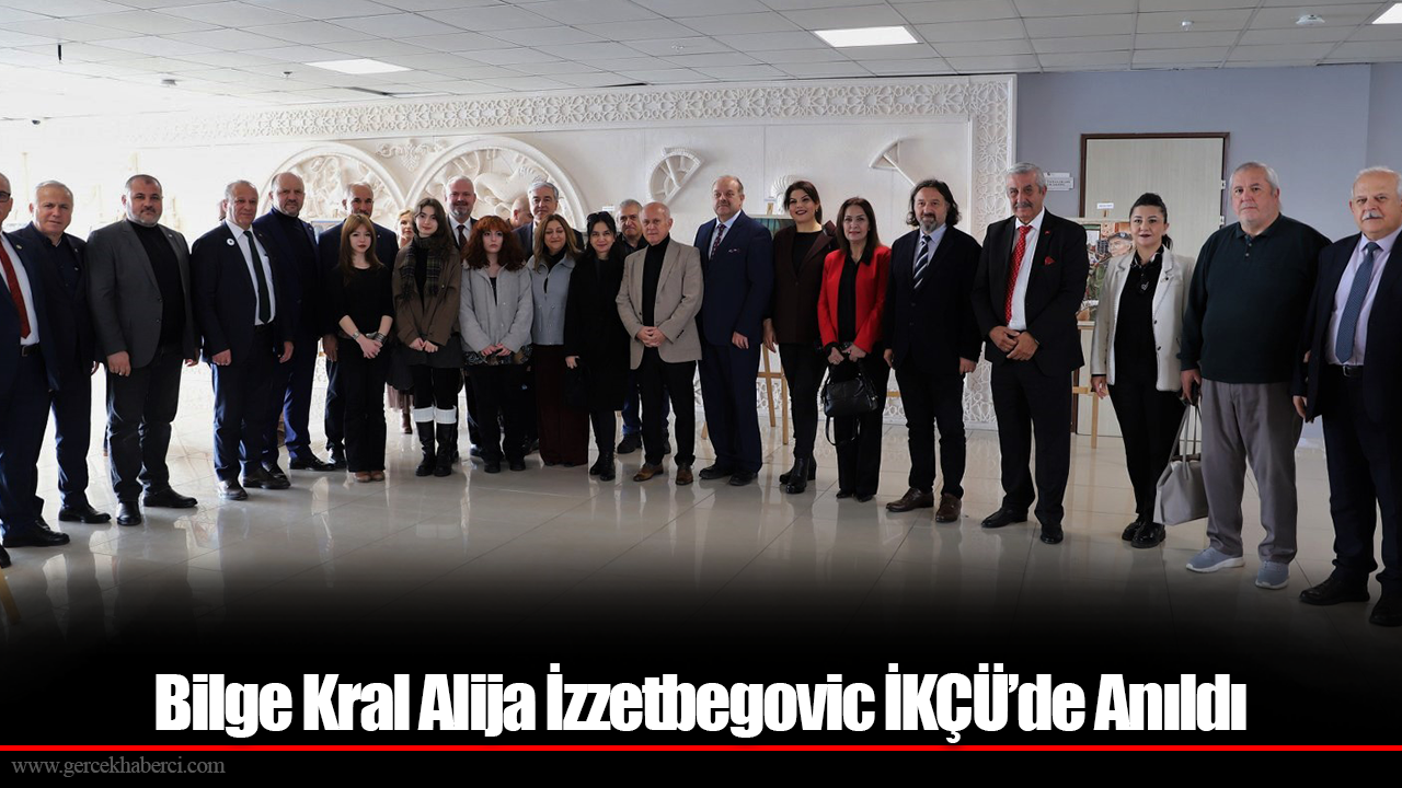 Bilge Kral Alija İzzetbegovic İKÇÜ’de Anıldı