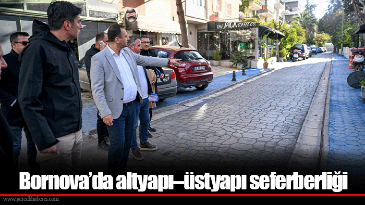 Bornova’da altyapı–üstyapı seferberliği