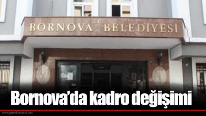 Bornova’da kadro değişimi