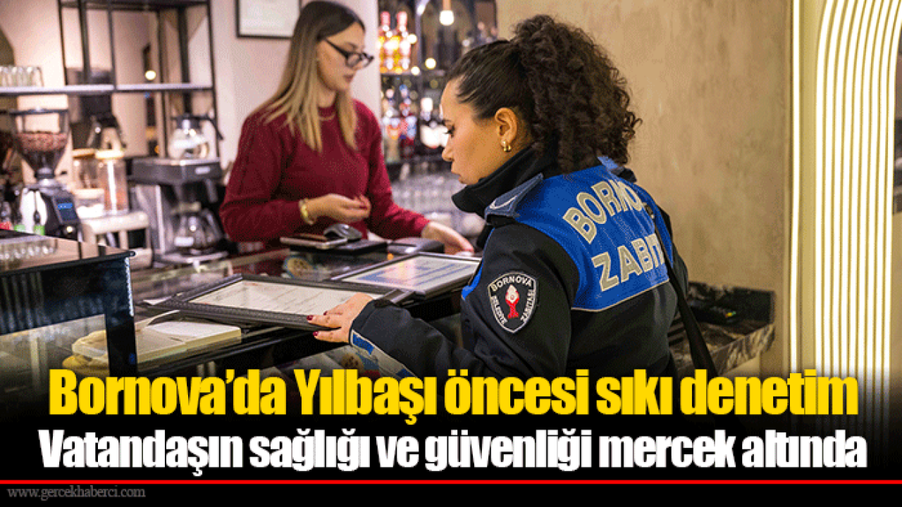 Bornova’da Yılbaşı öncesi sıkı denetim