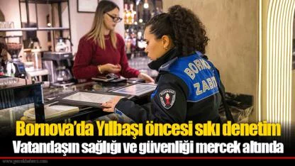 Bornova’da Yılbaşı öncesi sıkı denetim