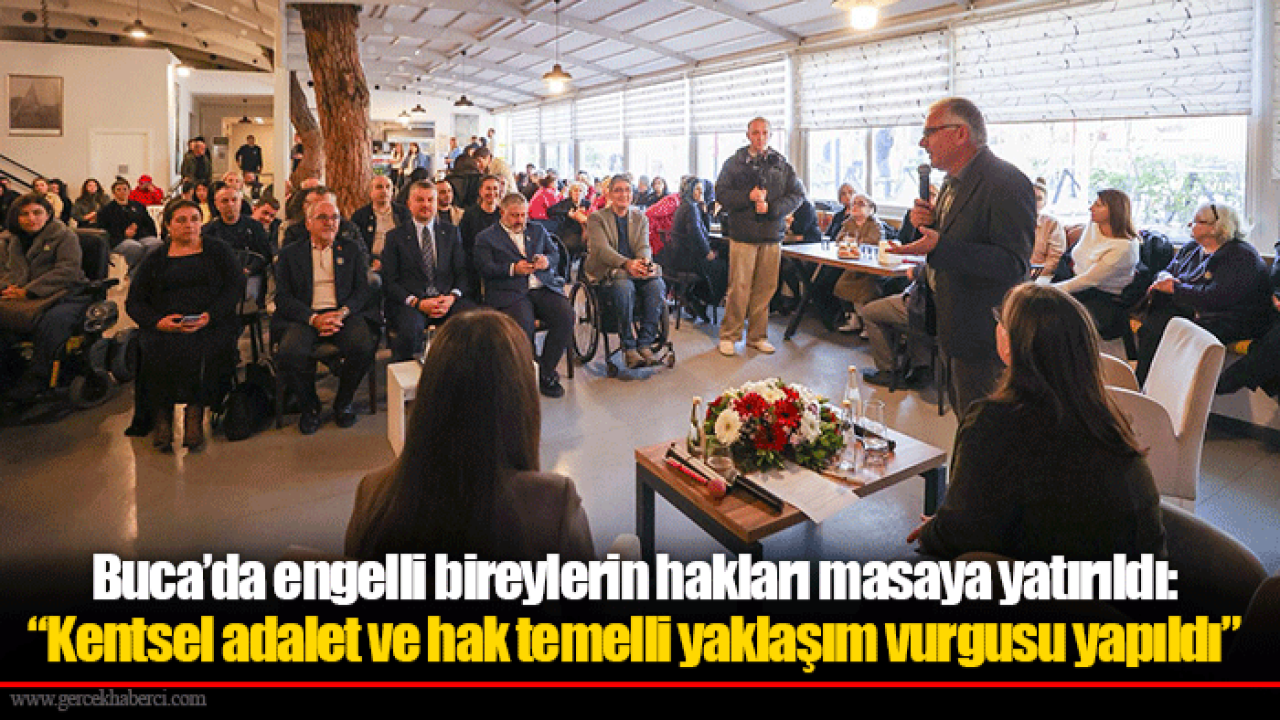 Buca’da engelli bireylerin hakları masaya yatırıldı: “Kentsel adalet ve hak temelli yaklaşım vurgusu yapıldı”