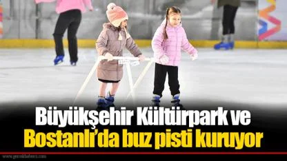 Büyükşehir Kültürpark ve Bostanlı’da buz pisti kuruyor