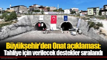 Büyükşehir’den Onat açıklaması: Tahliye için verilecek destekler sıralandı
