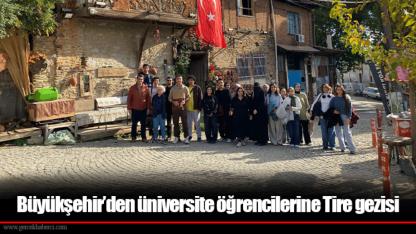 Büyükşehir’den üniversite öğrencilerine Tire gezisi