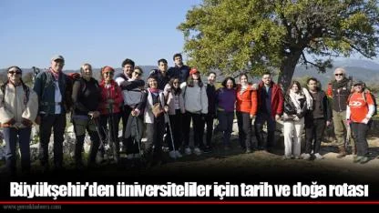 Büyükşehir'den üniversiteliler için tarih ve doğa rotası