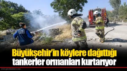 Büyükşehir’in köylere dağıttığı tankerler ormanları kurtarıyor