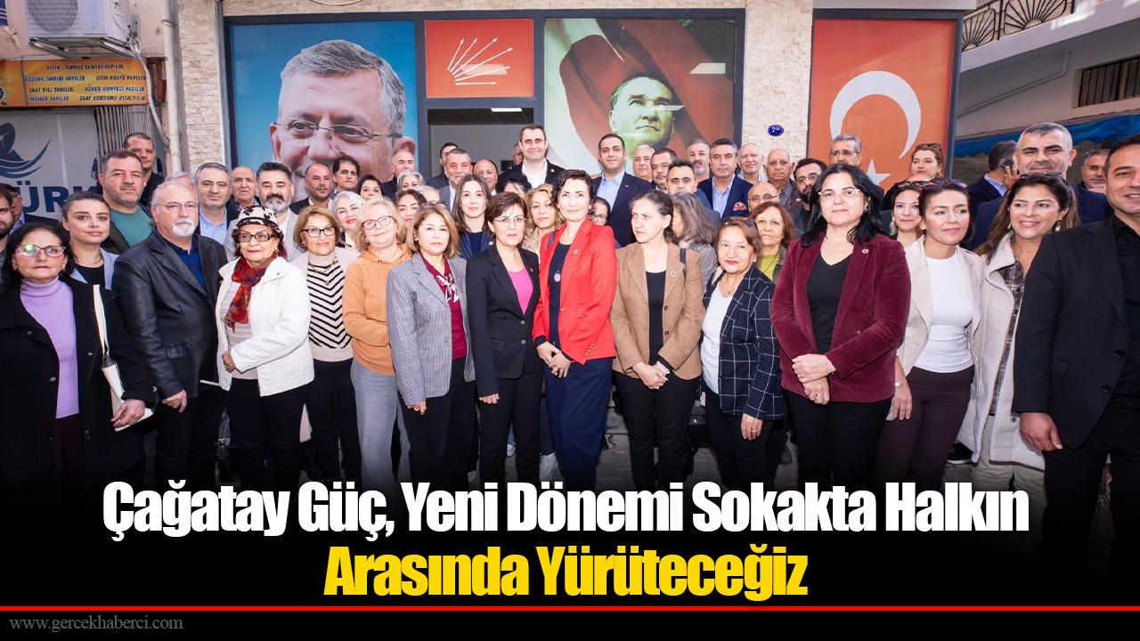 Çağatay Güç, Yeni Dönemi Sokakta Halkın Arasında Yürüteceğiz