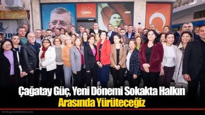 Çağatay Güç, Yeni Dönemi Sokakta Halkın Arasında Yürüteceğiz