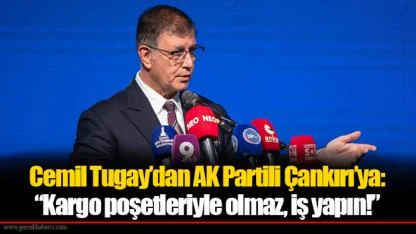 Cemil Tugay’dan AK Partili Çankırı’ya: “Kargo poşetleriyle olmaz, iş yapın!”