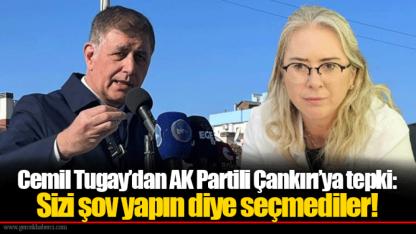 Cemil Tugay’dan AK Partili Çankırı’ya tepki: Sizi şov yapın diye seçmediler!