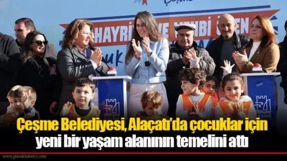 Çeşme Belediyesi, Alaçatı’da çocuklar için yeni bir yaşam alanının temelini attı