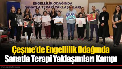 Çeşme’de Engellilik Odağında Sanatla Terapi Yaklaşımları Kampı