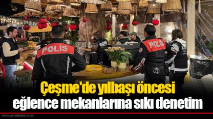 Çeşme'de yılbaşı öncesi eğlence mekanlarına sıkı denetim