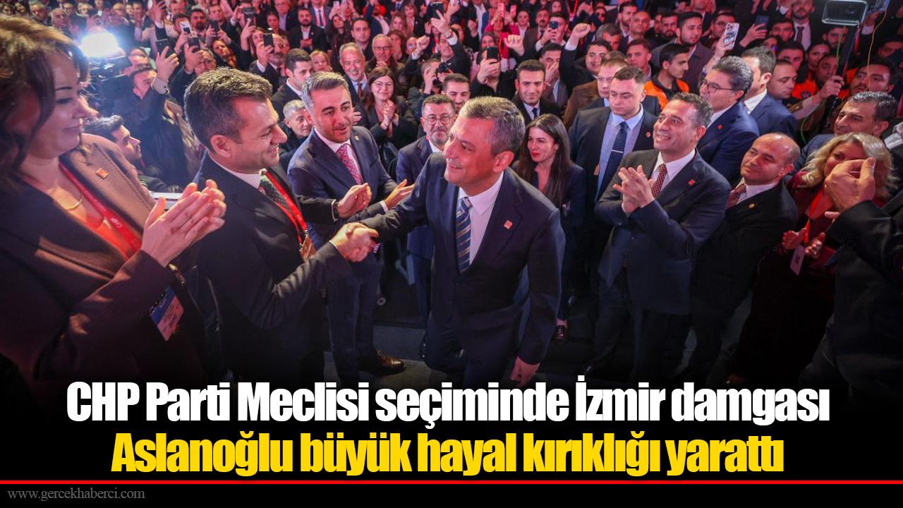CHP Parti Meclisi seçiminde İzmir damgası, Çok sayıda isim PM’ye girdi, Aslanoğlu büyük hayal kırıklığı yarattı