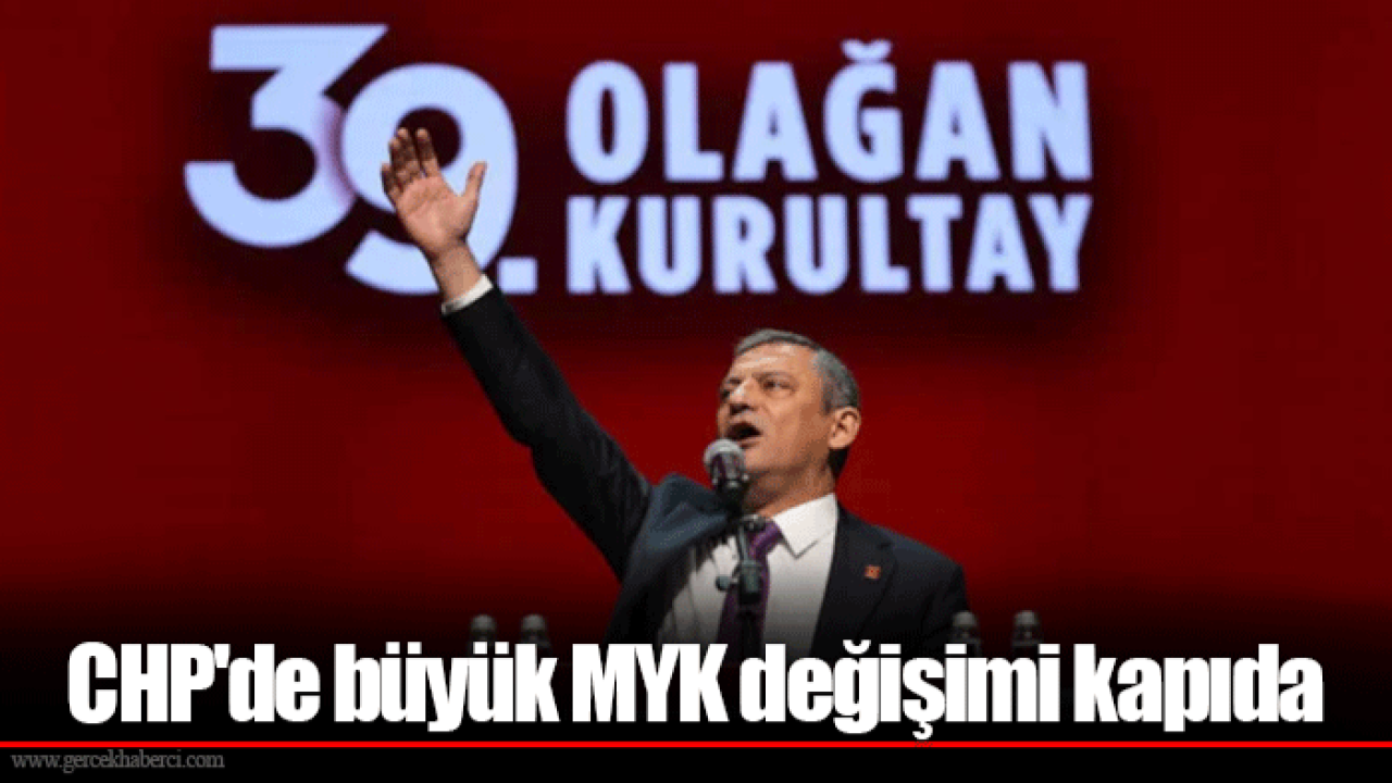 CHP&#039;de büyük MYK değişimi kapıda