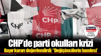 CHP’de parti okulları krizi! Bayır kararı değerlendirdi: “Değişimcilerin hamlesi’