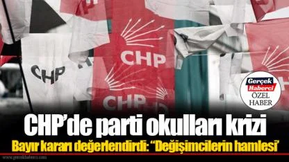 CHP’de parti okulları krizi! Bayır kararı değerlendirdi: “Değişimcilerin hamlesi’